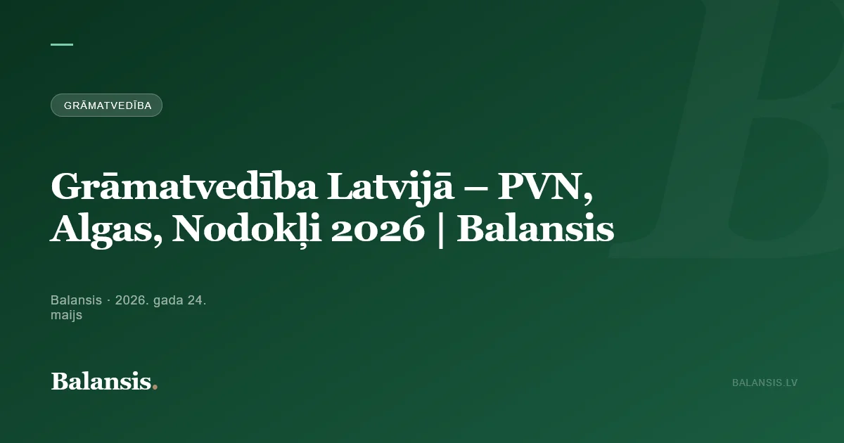 Grāmatvedība Latvijā 2026: PVN, algas un nodokļi | Balansis