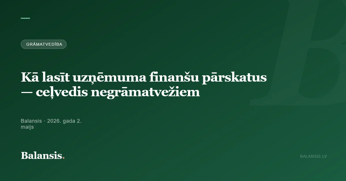 Kā lasīt uzņēmuma finanšu pārskatus — ceļvedis negrāmatvežiem