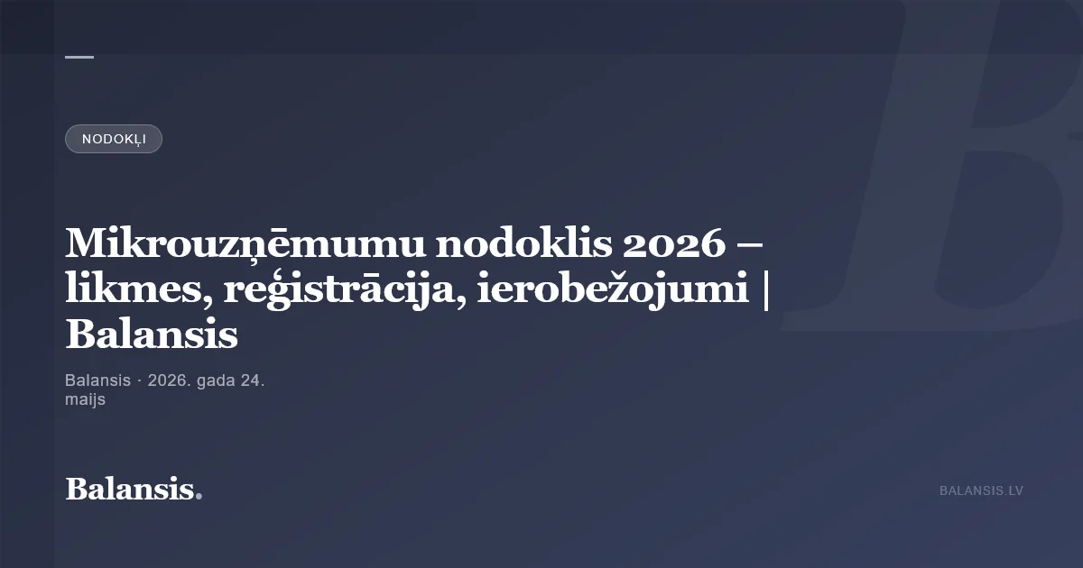 Mikrouzņēmumu nodoklis 2026 – likmes, reģistrācija, ierobežojumi