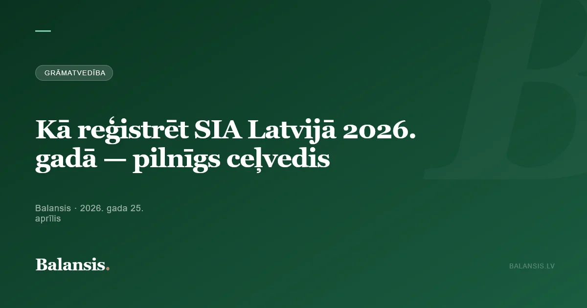 Kā reģistrēt SIA Latvijā 2026. gadā — pilnīgs ceļvedis