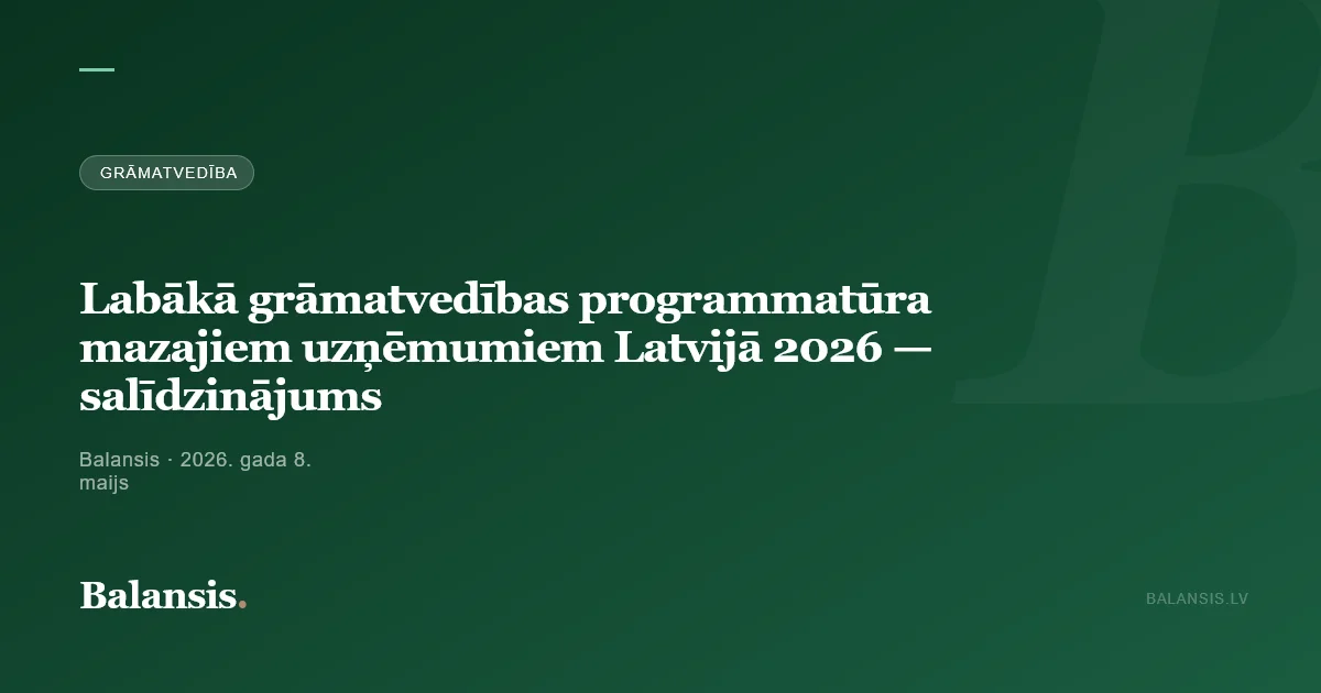 Labākā grāmatvedības programmatūra mazajiem uzņēmumiem Latvijā 2026 — salīdzinājums