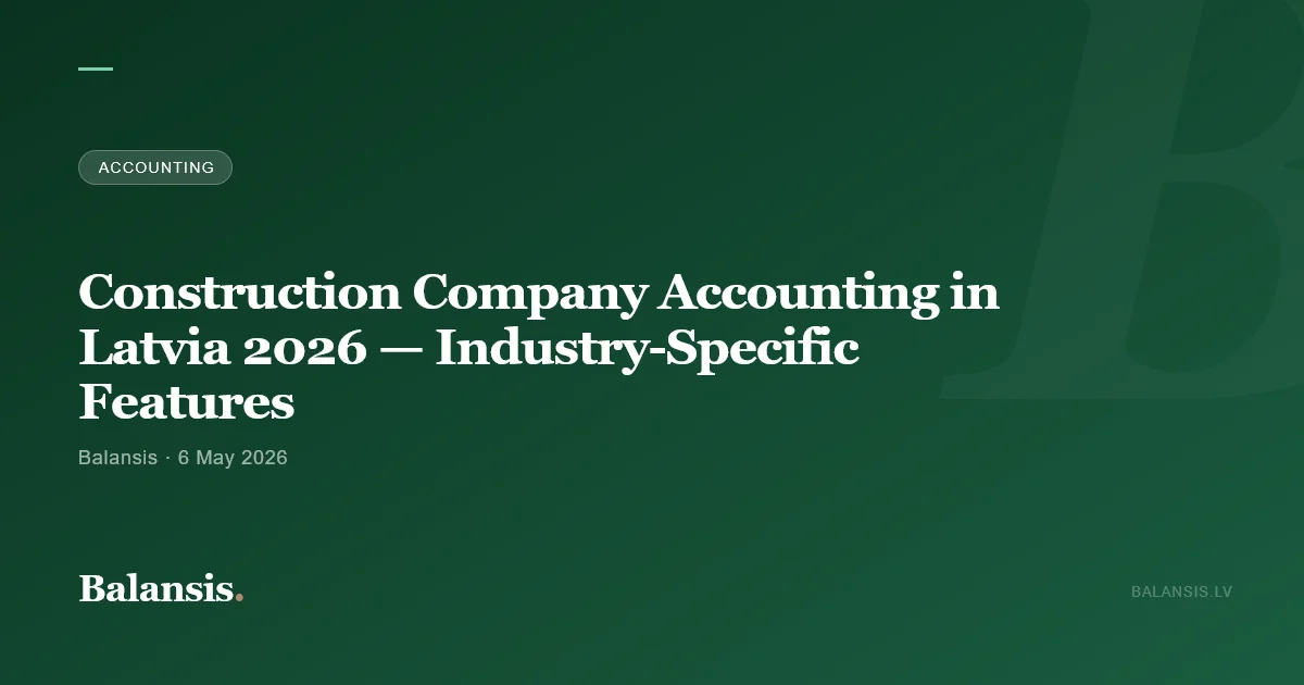 Construction Company Accounting in Latvia 2026 — Industry-Specific Features