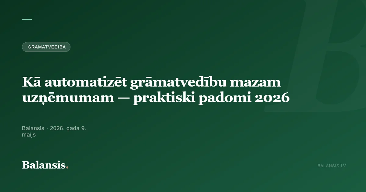 Kā automatizēt grāmatvedību mazam uzņēmumam — praktiski padomi 2026