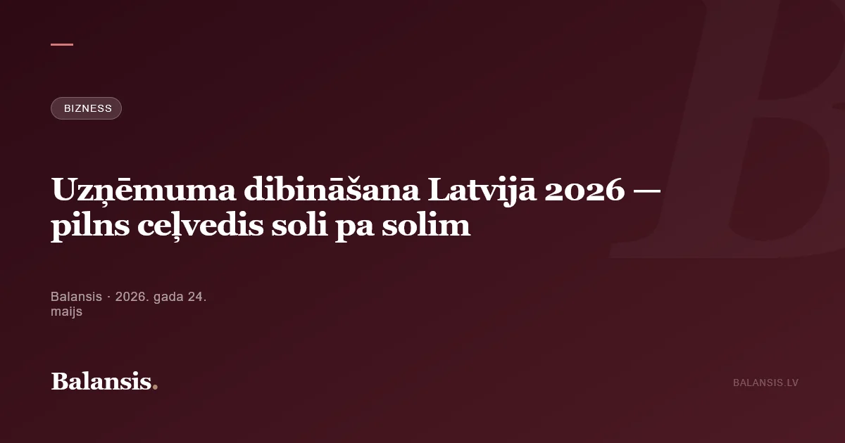 Uzņēmuma dibināšana Latvijā 2026 — pilns ceļvedis soli pa solim