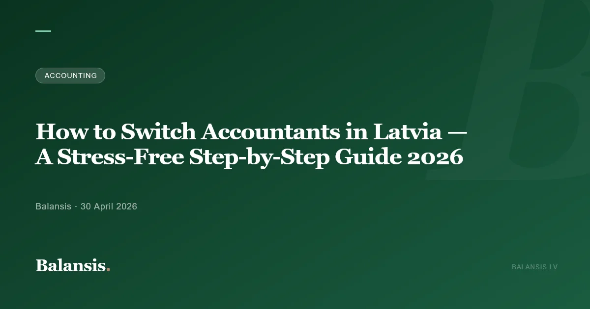 How to Switch Accountants in Latvia — A Stress-Free Step-by-Step Guide 2026