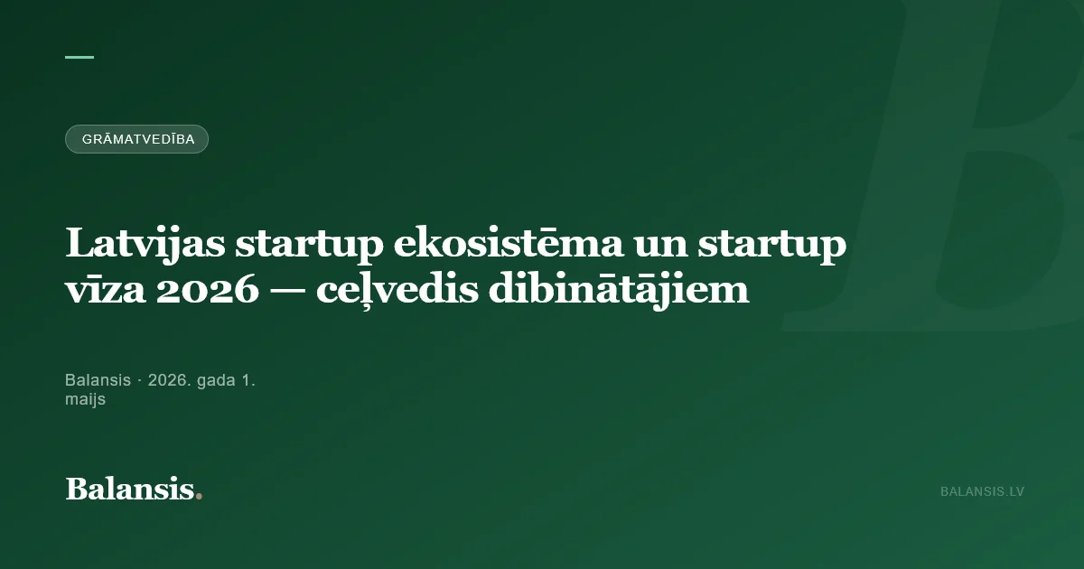 Latvijas startup ekosistēma un startup vīza 2026 — ceļvedis dibinātājiem