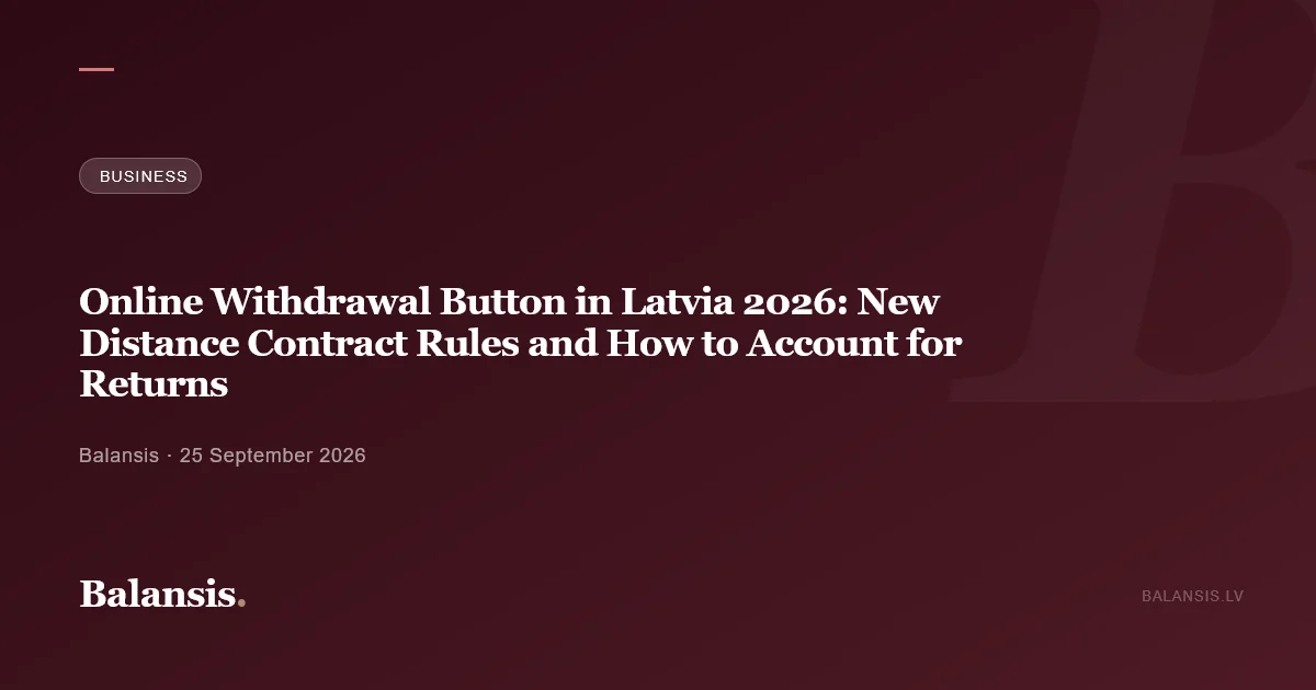 Online Withdrawal Button in Latvia 2026: New Distance Contract Rules and How to Account for Returns