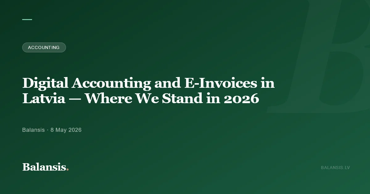 Digital Accounting and E-Invoices in Latvia — Where We Stand in 2026