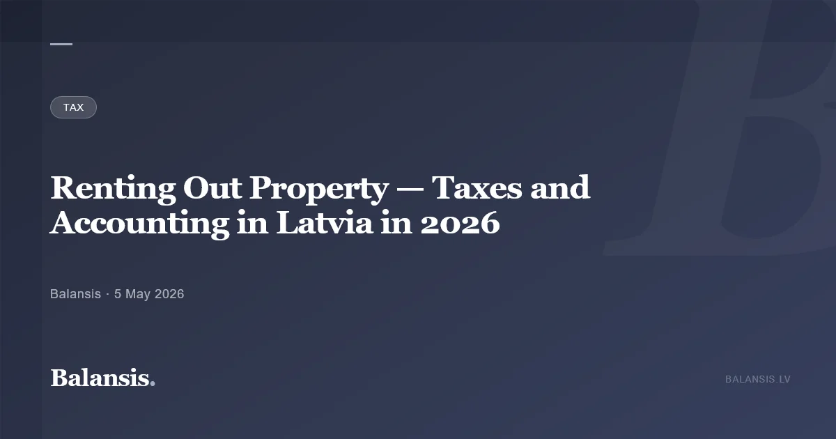Renting Out Property — Taxes and Accounting in Latvia in 2026