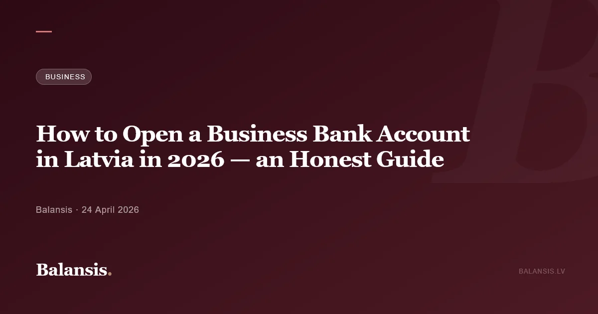 How to Open a Business Bank Account in Latvia in 2026 — an Honest Guide