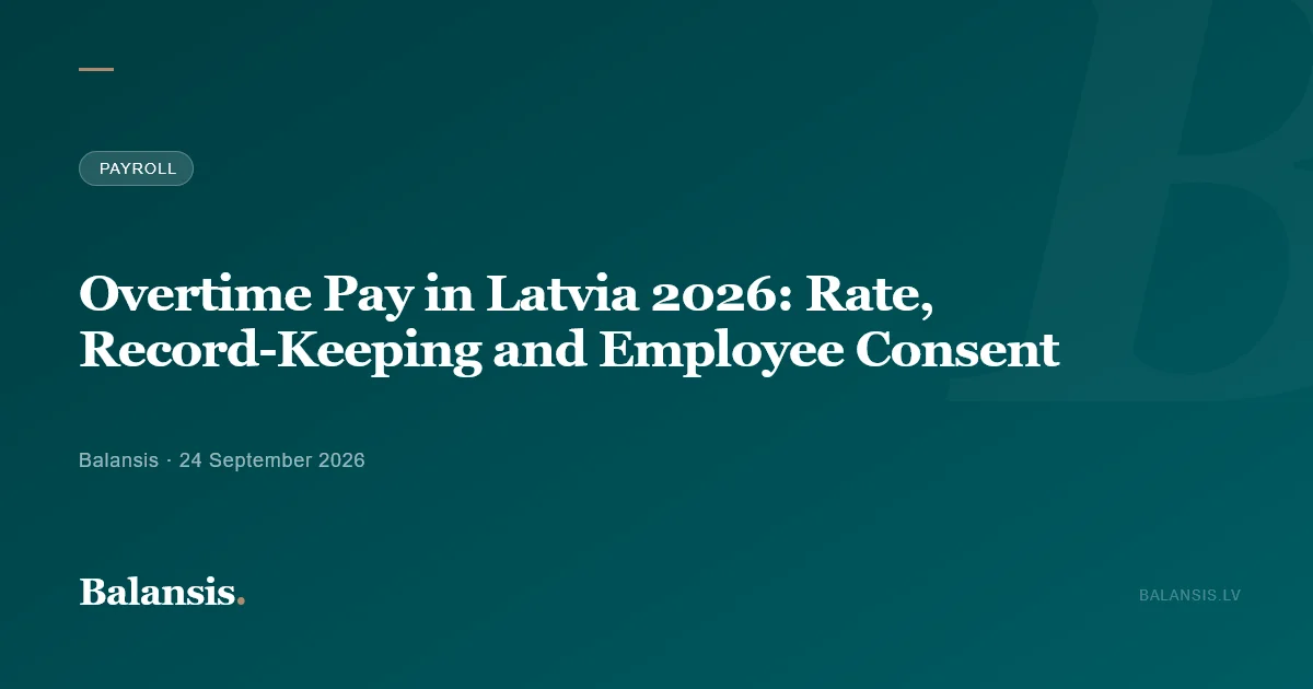 Overtime Pay in Latvia 2026: Rate, Record-Keeping and Employee Consent