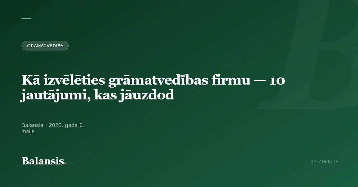 Kā izvēlēties grāmatvedības firmu — 10 jautājumi, kas jāuzdod