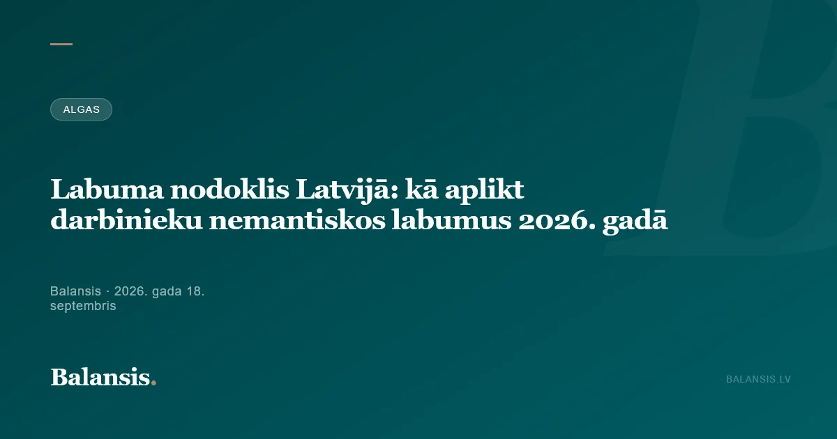 Labuma nodoklis Latvijā: kā aplikt darbinieku nemantiskos labumus 2026. gadā