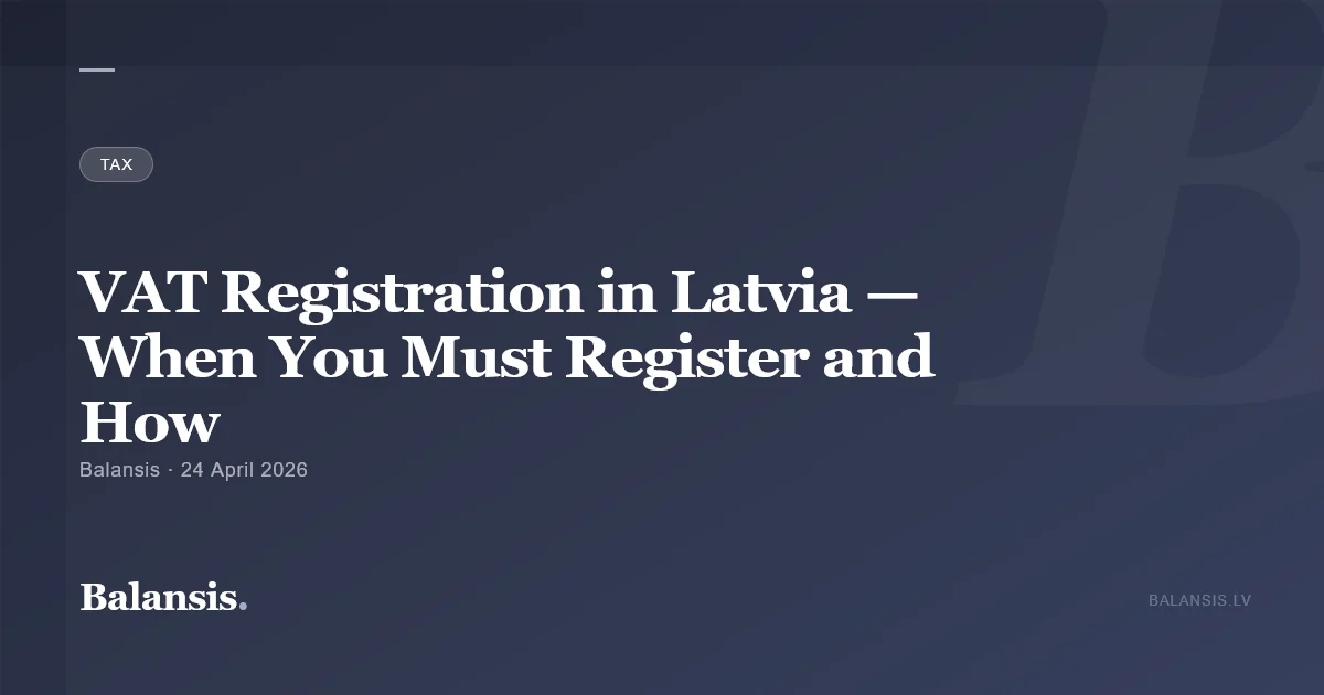 VAT Registration in Latvia — When You Must Register and How