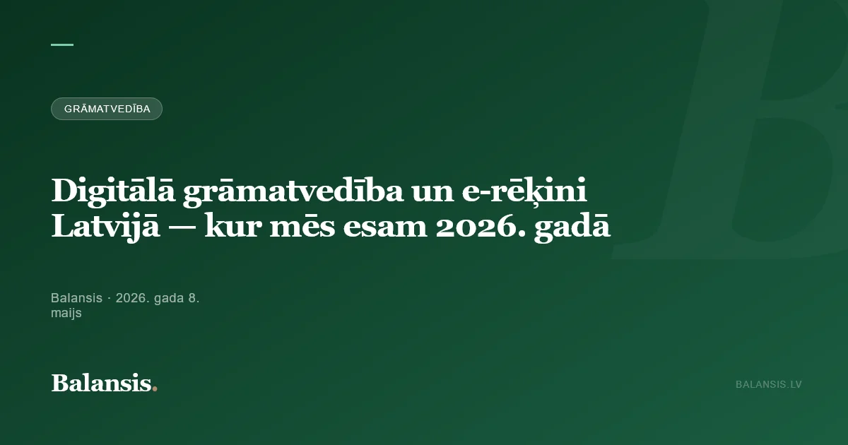 Digitālā grāmatvedība un e-rēķini Latvijā — kur mēs esam 2026. gadā