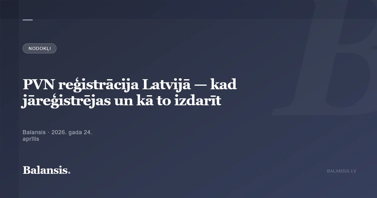PVN reģistrācija Latvijā — kad jāreģistrējas un kā to izdarīt
