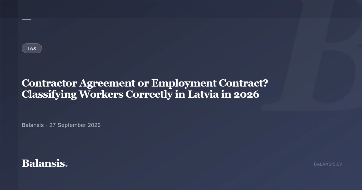 Contractor Agreement or Employment Contract? Classifying the Working Relationship Correctly in Latvia in 2026