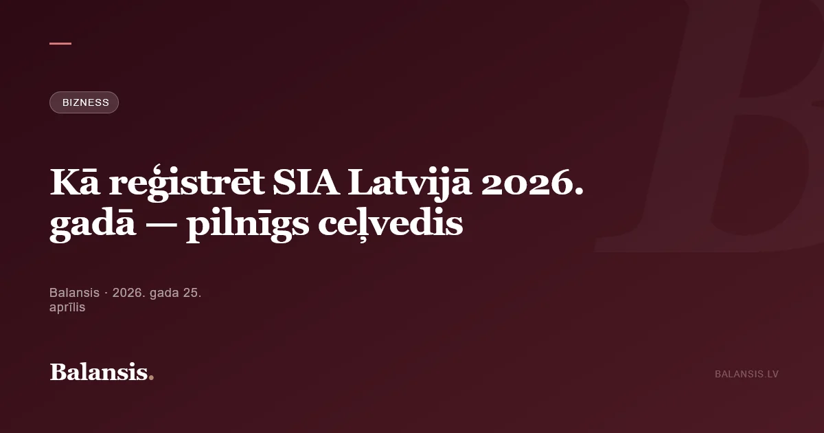 Kā reģistrēt SIA Latvijā 2026. gadā — pilnīgs ceļvedis